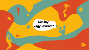 Élmény vagy unalom?